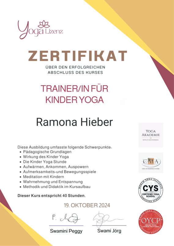 Zertifikat für die Ausbildung zur Trainerin für Kinder-Yoga Zertifikat für die Ausbildung zur Trainerin für Kinder-Yoga. Ausgestellt an Ramona Hieber.
