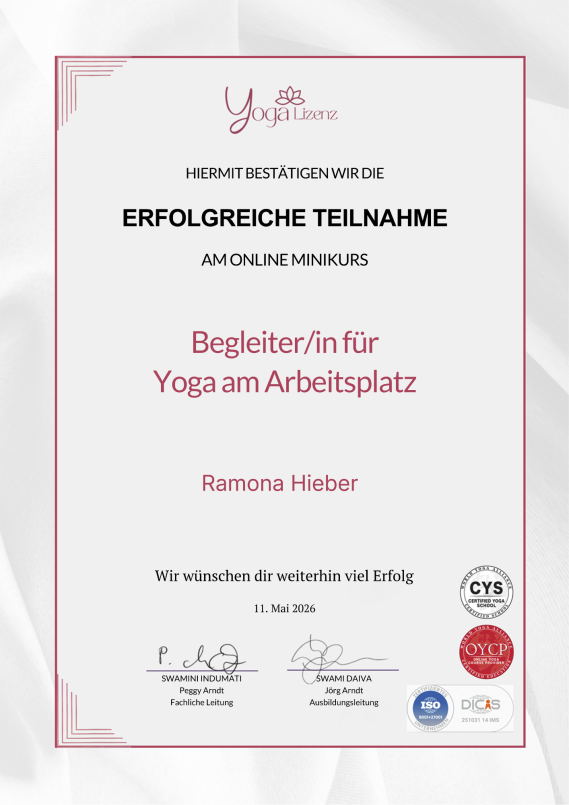 Zertifikat für die Teilnahme am Minikurs Begleiterin für Yoga am Arbeitsplatz Zertifikat für erfolgreiche Teilnahme am Minikurs Begleiterin für Yoga am Arbeitsplatz. Ausgestellt an Ramona Hieber.